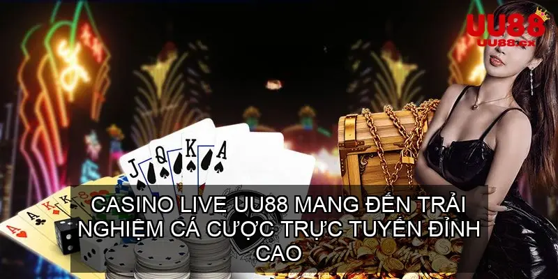 Casino live UU88 mang đến trải nghiệm cá cược trực tuyến đỉnh cao