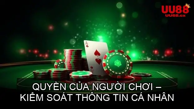 Quyền Của Người Chơi – Kiểm Soát Thông Tin Cá Nhân