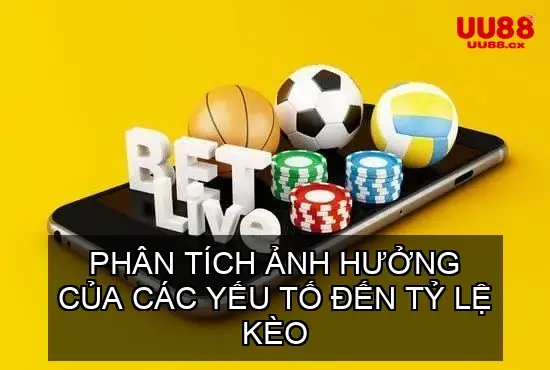 Phân Tích Ảnh Hưởng Của Các Yếu Tố Đến Tỷ Lệ Kèo