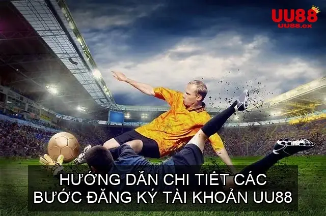 Hướng Dẫn Chi Tiết Các Bước Đăng Ký UU88 & Nhận Tài Khoản Nhanh