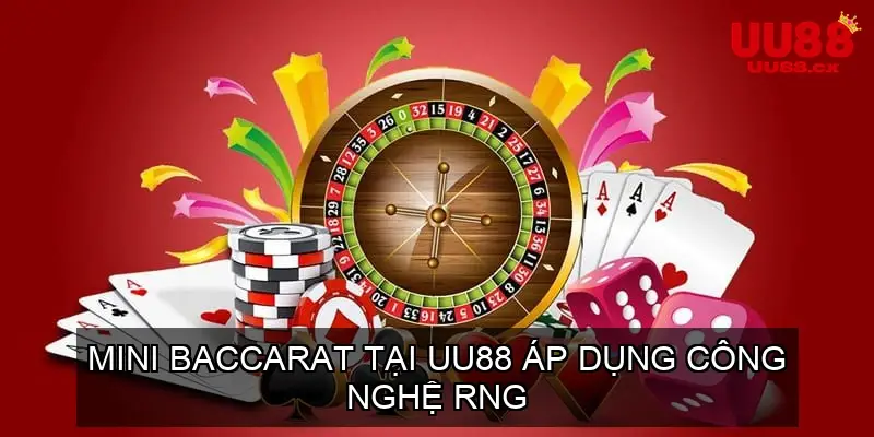 Mini Baccarat tại UU88 áp dụng công nghệ RNG