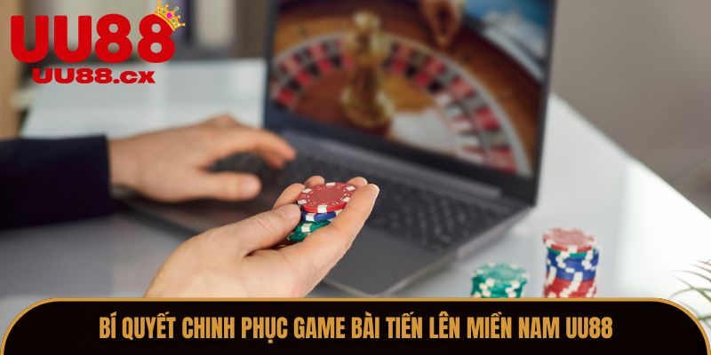 Bí Quyết Chinh Phục Game Bài Tiến Lên Miền Nam UU88