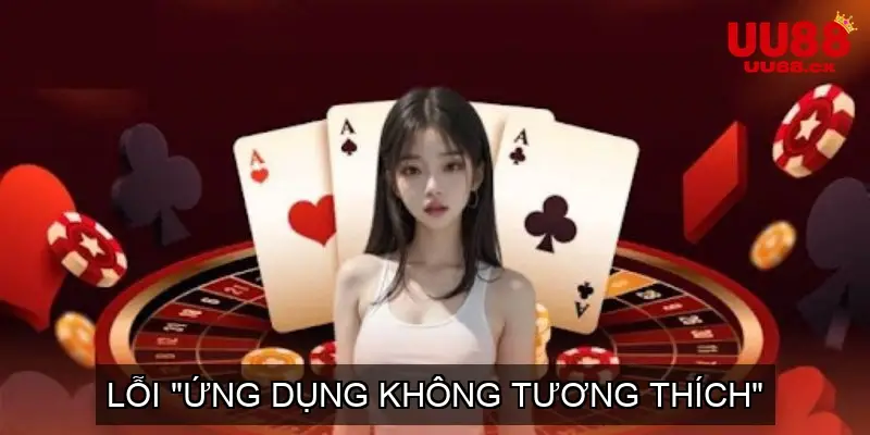 Lỗi "Ứng Dụng Không Tương Thích"