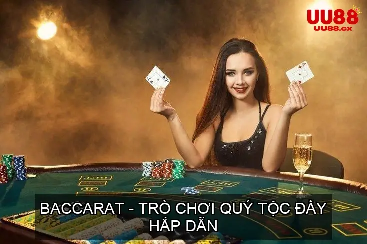 Baccarat - Trò Chơi Quý Tộc Đầy Hấp Dẫn