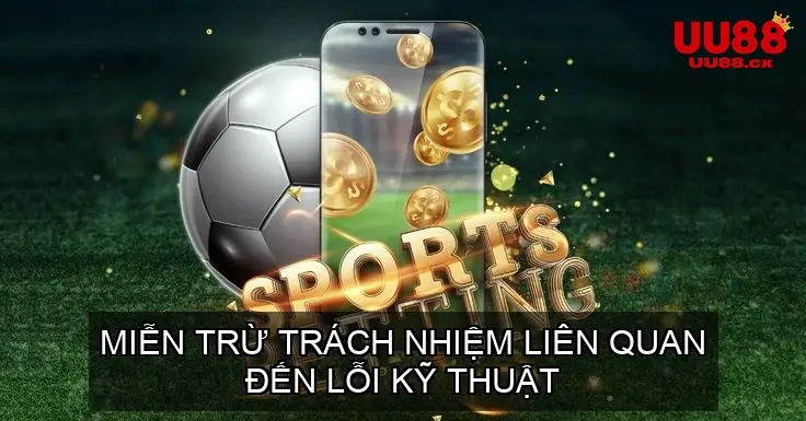 Miễn Trừ Trách Nhiệm Liên Quan Đến Lỗi Kỹ Thuật