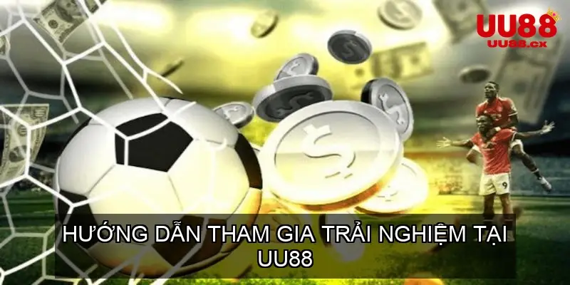 Hướng Dẫn Tham Gia Trải Nghiệm Tại UU88